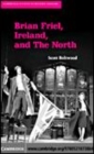 Image for Brian Friel, Ireland, and the North [electronic resource] /  Scott Boltwood. 