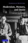 Image for Modernism, memory, and desire: T.S. Eliot and Virginia Woolf