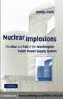 Image for Nuclear implosions: the rise and fall of the Washington Public Power Supply System