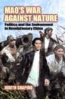 Image for Mao&#39;s war against nature: politics and the environment in Revolutionary China