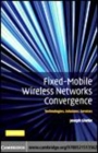 Image for Fixed-mobile wireless networks convergence: technologies, solutions, services