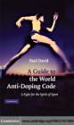 Image for A guide to the World Anti-Doping Code: a fight for the spirit of sport