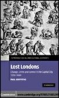 Image for Lost London: change, crime, and control in the capital city, 1550-1660