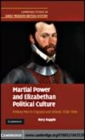 Image for Martial power and Elizabethan political culture: military men in England and Ireland, 1558-1594