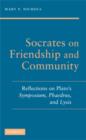 Image for Socrates on friendship and community: reflections on Plato&#39;s Symposium, Phaedrus, and Lysis
