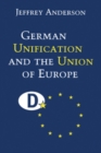 Image for German unification and the union of Europe: the domestic politics of integration policy