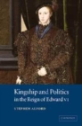 Image for Kingship and politics in the reign of Edward VI