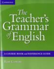 Image for The teacher&#39;s grammar of English: a course book and reference guide