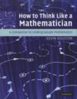 Image for How to think like a mathematician: a companion to undergraduate mathematics