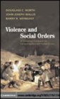 Image for Violence and social orders [electronic resource] :  a conceptual framework for interpreting recorded human history /  Douglass C. North, John Joseph Wallis, Barry R. Weingast. 