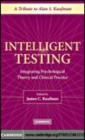 Image for Intelligent testing [electronic resource] :  integrating psychological theory and clinical practice /  edited by James C. Kaufman. 