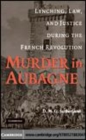 Image for Murder in Aubagne [electronic resource] :  lynching, law, and justice during the French Revolution /  D.M.G. Sutherland. 