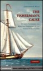 Image for The fisherman&#39;s cause [electronic resource] :  Atlantic commerce and maritime dimensions of the American Revolution /  Christopher P. Magra. 