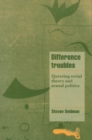 Image for Difference Troubles: Queering Social Theory and Sexual Politics
