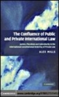 Image for The confluence of public and private international law: justice, pluralism and subsidiarity in the international constitutional ordering of private law