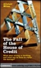 Image for The fall of the house of credit [electronic resource] :  what went wrong in banking and what can be done to repair the damage? /  Alistair Milne. 
