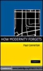Image for How modernity forgets [electronic resource] /  Paul Connerton. 