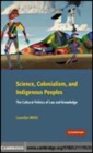Image for Science, colonialism, and indigenous peoples:  [electronic resource] :  the cultural politics of law and knowledge /  Laurelyn Whitt. 