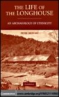 Image for The life of the longhouse [electronic resource] :  an archaeology of ethnicity /  Peter Metcalf. 