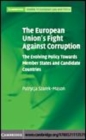 Image for The European Union&#39;s fight against corruption [electronic resource] :  the evolving policy towards member states and candidate countries /  Patrycja Szarek-Mason. 