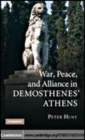 Image for War, peace, and alliance in Demosthenes&#39; Athens [electronic resource] /  Peter Hunt. 