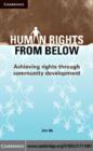 Image for Human rights from below: achieving rights through community development