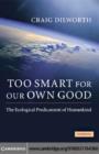 Image for Too smart for our own good: the ecological predicament of humankind