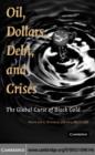 Image for Oil, dollars, debt, and crises: the global curse of black gold