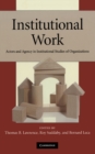 Image for Institutional Work: Actors and Agency in Institutional Studies of Organizations