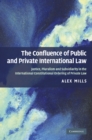 Image for Confluence of Public and Private International Law: Justice, Pluralism and Subsidiarity in the International Constitutional Ordering of Private Law