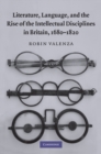 Image for Literature, Language, and the Rise of the Intellectual Disciplines in Britain, 1680-1820