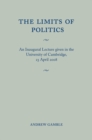 Image for Limits of Politics: An Inaugural Lecture Given in the University of Cambridge, 23 April 2008