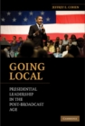 Image for Going Local: Presidential Leadership in the Post-Broadcast Age