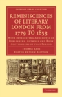 Image for Reminiscences of literary London from 1779 to 1853: with interesting anecdotes of publishers, authors and book auctioneers of that period