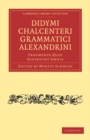 Image for Didymi Chalcenteri grammatici Alexandrini: fragmenta quae supersunt omnia
