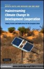 Image for Mainstreaming climate change in development cooperation [electronic resource] :  theory, practice and implications for the European Union /  edited by Joyeeta Gupta and Nicolien van der Grijp. 