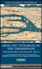 Image for From the tetrarchs to the theodosians: essays on later Roman history and culture, 284-450 CE