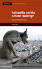 Image for Rationality and the genetic challenge: making people better?