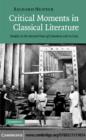 Image for Critical moments in classical literature: studies in the ancient view of literature and its uses