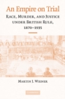 Image for Empire On Trial: Race, Murder, and Justice Under British Rule, 1870-1935