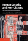 Image for Human Security and Non-Citizens: Law, Policy and International Affairs