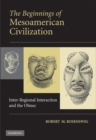 Image for Beginnings of Mesoamerican Civilization: Inter-Regional Interaction and the Olmec