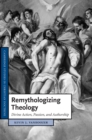 Image for Remythologizing Theology: Divine Action, Passion, and Authorship