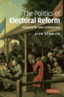 Image for Politics of Electoral Reform: Changing the Rules of Democracy