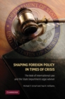 Image for Shaping Foreign Policy in Times of Crisis: The Role of International Law and the State Department Legal Adviser