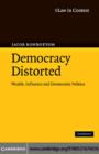 Image for Democracy distorted: wealth, influence and democratic politics