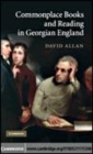 Image for Commonplace books and reading in Georgian England [electronic resource] /  by David Allan. 