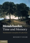 Image for Mendelssohn, time and memory: the Romantic conception of cyclic form