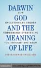Image for Darwin, God and the meaning of life: how evolutionary theory undermines everything you thought you knew