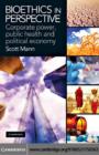 Image for Bioethics in perspective: corporate power, public health and political economy